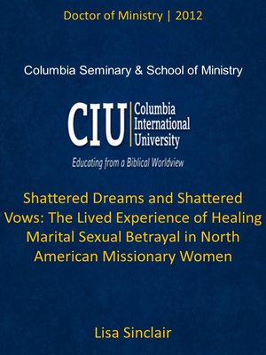 cover image of Shattered Dreams and Shattered Vows: The Lived Experience of Healing Marital Sexual Betrayal in North American Missionary Women